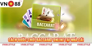 Cách bước chơi Baccarat online tại nhà cái